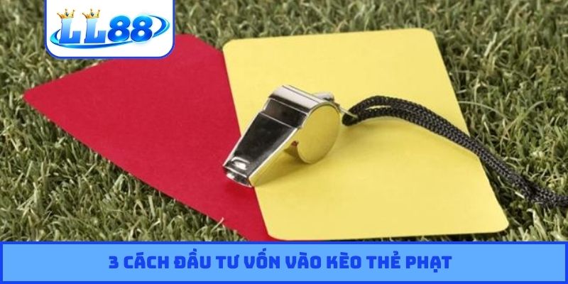 3 cách đầu tư vốn vào kèo thẻ phạt
