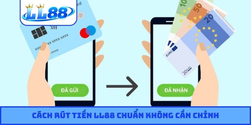 Cách rút tiền LL88 chuẩn không cần chỉnh
