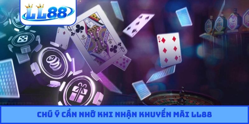 Chú ý cần nhớ khi nhận khuyến mãi LL88
