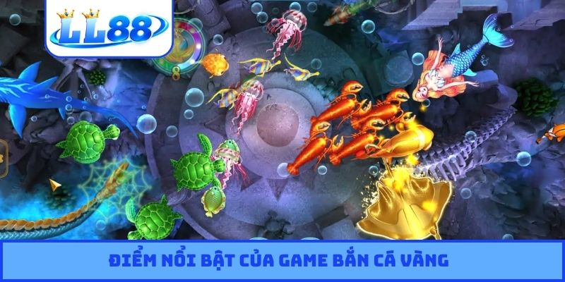 Điểm nổi bật của game bắn cá Vàng