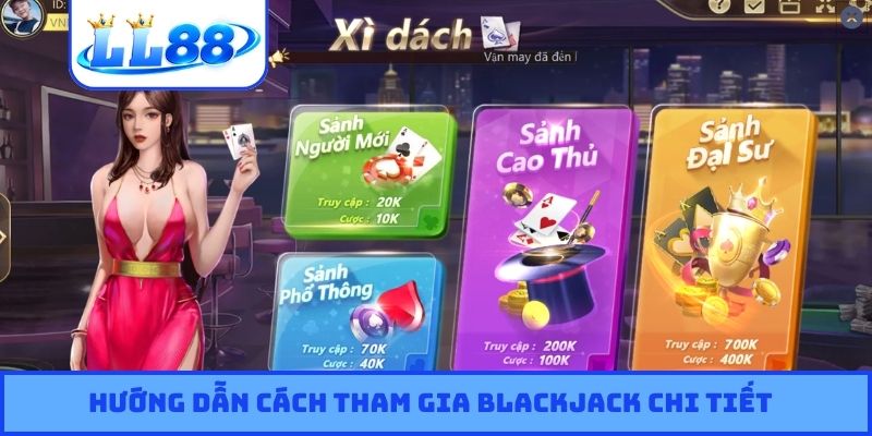 Hướng dẫn cách tham gia Blackjack chi tiết