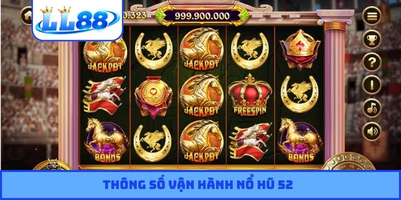 Thông số vận hành nổ hũ 52