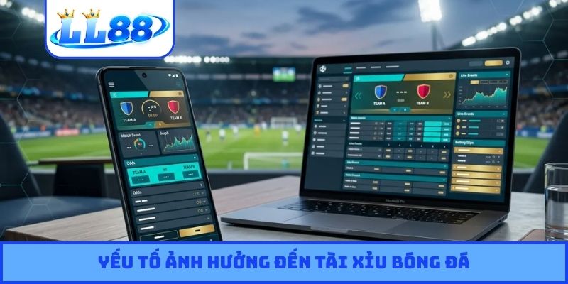 Yếu tố ảnh hưởng đến Tài Xỉu bóng đá